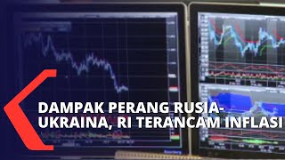 Dampak Berkepanjangan Perang Rusia-Ukraina, Indonesia Terancam Inflasi
