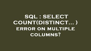 SQL : SELECT COUNT(DISTINCT... ) error on multiple columns?