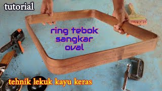 Trik membengkokkan kayu bahan ring sangkar oval