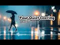 Your Quiet Leaving - SaiLerna | New English Broken Heart Song