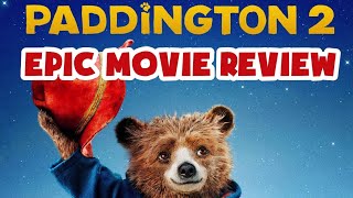 PADDINGTON 2 (2017) EPIC MOVIE REVIEW