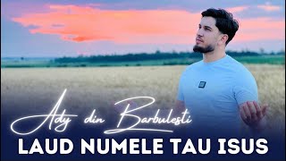 Ady din Barbulesti- Laud Numele Tău ISUS 🙏