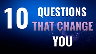 10 Questions About Life That Will Change Your Perspective