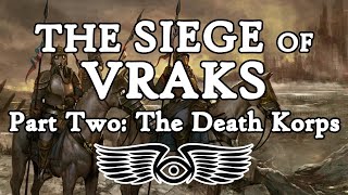 The Siege of Vraks Part 2: The Death Korps of Krieg (Warhammer 40K Lore)
