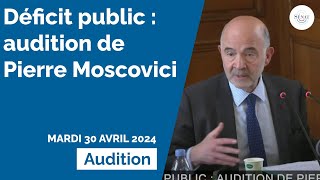 Déficit public : audition de Pierre Moscovici