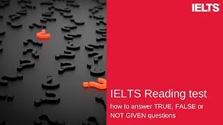 IELTS Reading test: answering TRUE, FALSE or NOT GIVEN questions