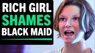 Rich Girl Shames Black Maid For Being POOR, She Lives To Regret It