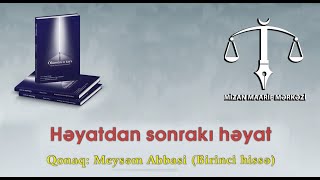 Həyatdan sonrakı həyat - Meysəm Abbasi / Birinci hissə (Ölümün o tayı)