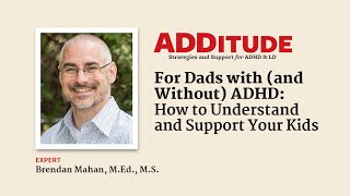 For Dads with (and Without) ADHD: How to Understand and Support Your Kids (w/ Brendan Mahan, M.Ed.)