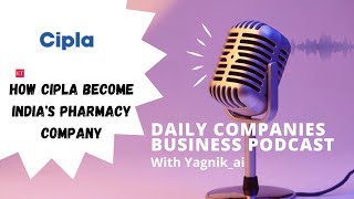 Cipla India's pharmacy company case study and mini podcast by yagnik_ai