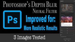 PHOTOSHOP'S DEPTH BLUR NEURAL FILTER (IMPROVEMENTS) Achieve More Realistic Results (3 Images Tested)