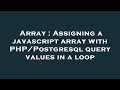Array : Assigning a javascript array with PHP/Postgresql query values in a loop