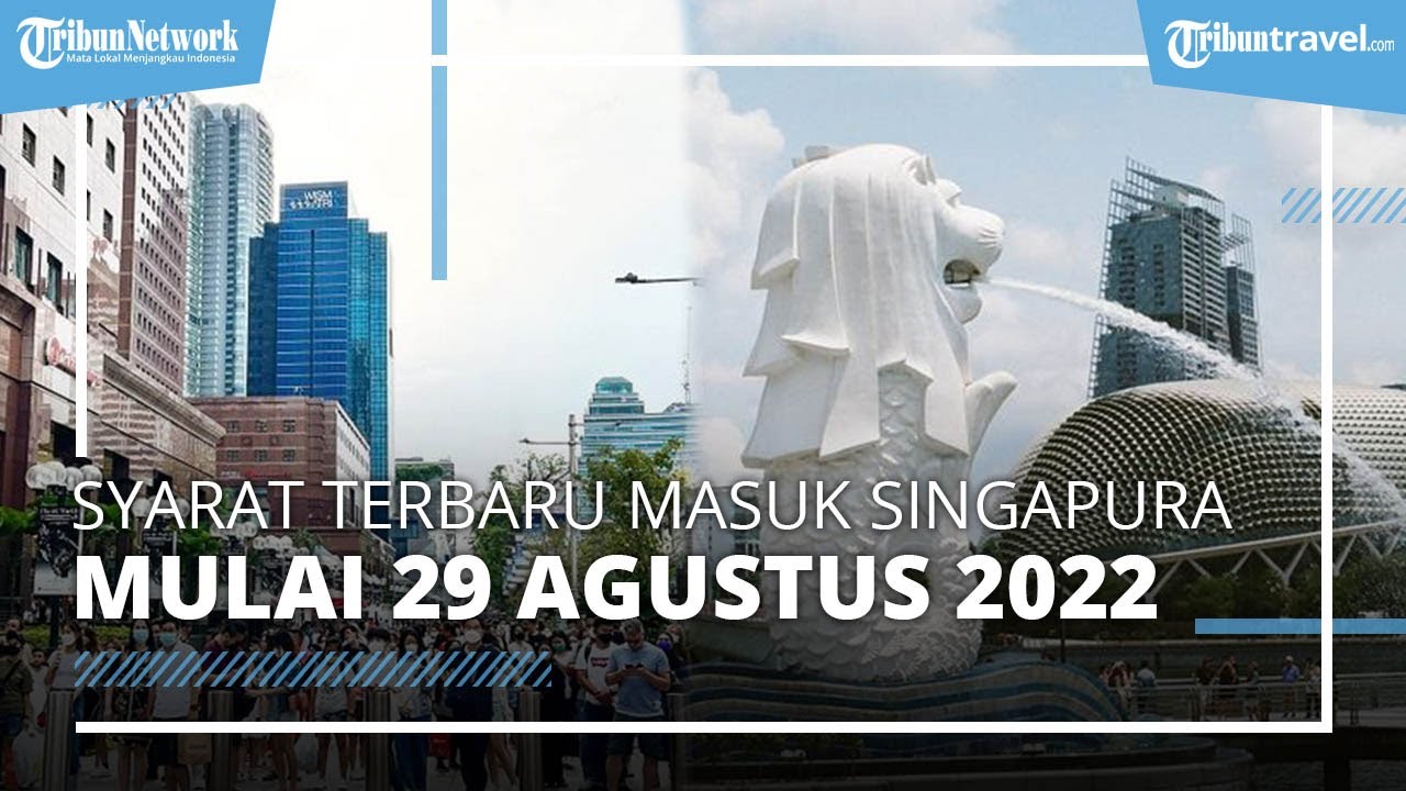 Singapura Rilis Syarat Masuk Terbaru Mulai 29 Agustus 2022, Dari Masker ...