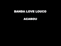 banda love louco _ _a cabou_ _brega antigo