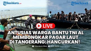 🔴LIVE: Diperintahkan Prabowo 600 Prajurit TNI AL Dibantu Warga Membongkaran Pagar Laut Tangerang