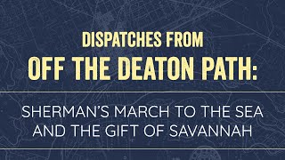Dispatches from Off the Deaton Path: Sherman’s March to the Sea and the Gift of Savannah