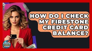 How Do I Check My Firestone Credit Card Balance? - Crazy About Credit Cards