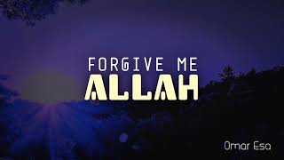 Forgive Me Allah | Heart Touching Nasheed  | Omar Esa