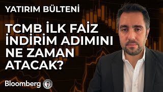 Yatırım Bülteni - TCMB İlk Faiz İndirim Adımını Ne Zaman Atacak? | 25 Kasım 2024