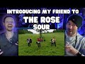 Introducing My Friend to - The Rose - Sour