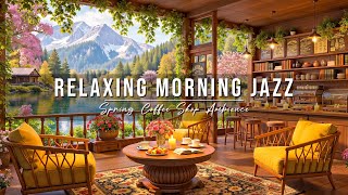 Relaxing Morning Jazz at Spring Coffee Shop Ambience ☕ Soft Jazz Instrumental Music for Work \u0026 Study