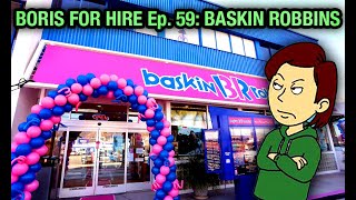 Boris For Hire 59:Baskin Robbins