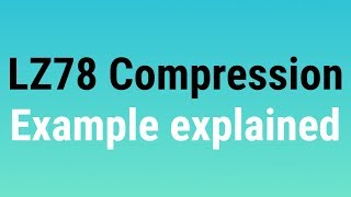 LZ78 compression example explained - Dictionary Technique