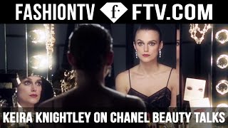 Keira Knightley on CHANEL Beauty Talks | FTV.com