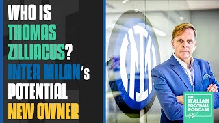 Who Is Thomas Zilliacus? The Inter Milan Potential New Owner (Ep. 379)