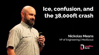 Ice, confusion, and the 38,000ft crash | Nick Means | LeadDev Berlin 2024