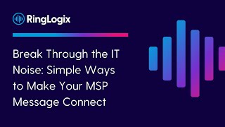 Break Through the IT Noise Simple Ways to Make Your MSP Message Connect