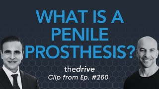 What is a penile prosthesis and what is it used for? | Peter Attia & Mohit Khera