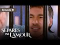 Séparés par l'amour EP 51 - Entre Amour et  Trahison - Série complète en Français