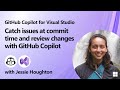 Catch issues at commit time and review changes with GitHub Copilot