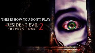 This Is How You DON'T Play Resident Evil Revelations 2 (0utsyder Edition)