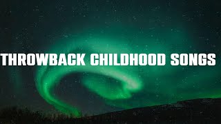 Throwback childhood songs  ~ A nostalgia playlist