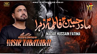 Yasir Tabatabai || Madar-e-Hussain a.s Fatima s.a Zahra || New Noha 2022//1444