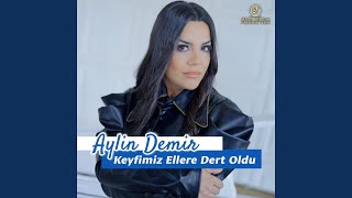 Keyfimiz Ellere Dert Oldu