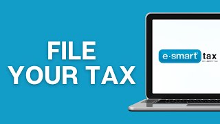 How to File your Taxes on eSmart Tax