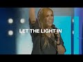 Let The Light In |  Kari jobe | Danielle Rizzutti | Life Fellowship Worship