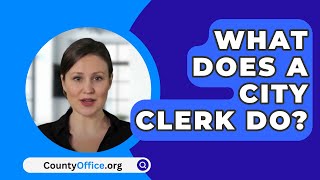 What Does A City Clerk Do? - CountyOffice.org