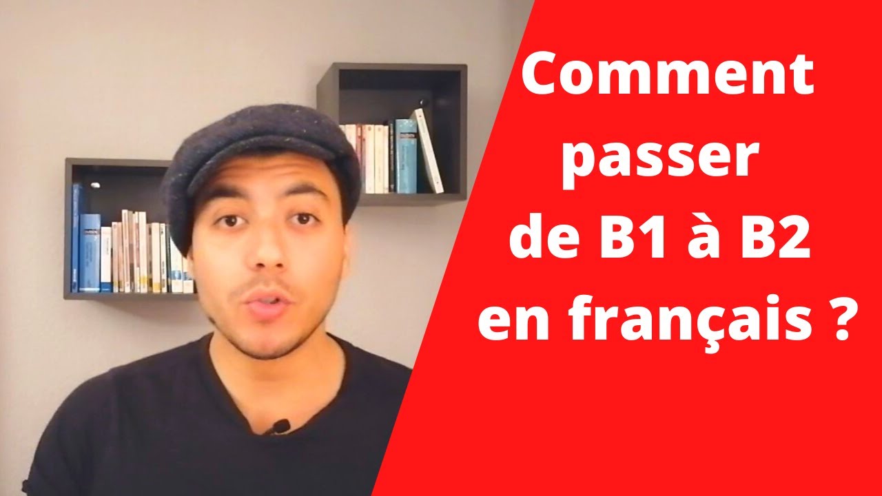 COMMENT PASSER DE B1 À B2 EN FRANÇAIS ? - YouTube