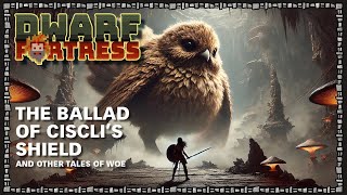 The Ballad of Ciscli and her Flying Shield ~ Dwarf Fortress Friday 06 ~ The Desert of DOOM