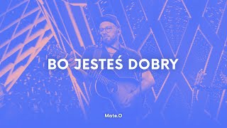 Mate.O - Bo jesteś dobry!