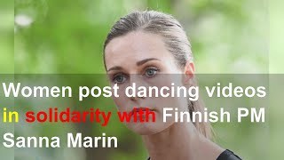 Women post dancing videos in solidarity with Finnish PM Sanna Marin