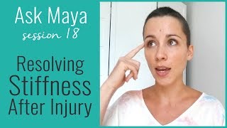 Ask Maya 18 - 3 Different Ways For Resolving Stiffness After Injury