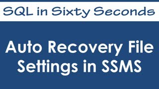 Auto Recovery File Settings in SSMS - SQL in Sixty Seconds #034