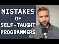 Biggest Self-Taught Programmer Mistakes [RANT]