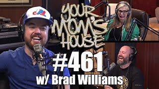 Your Mom's House Podcast - Ep. 461 w/ Brad Williams