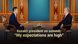 Kazakh president on summit: 'My expectations are high'